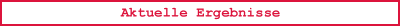 Aktuelle Ergebnisse